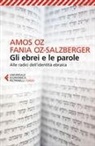 Amos Oz, Fania Oz­Salzberger - Gli ebrei e le parole. Alle radici dell'identità ebraica
