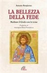 Antonio Bongiorno - La bellezza della fede. Meditare il Credo con le icone