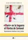 Juan Antonio Urbeltz - "Morir" en la hoguera el martes de carnaval : representaciones dramáticas en Lantz y Lastovo