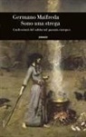 Germano Maifreda - Sono una strega. Confessioni del sabba nel passato europeo