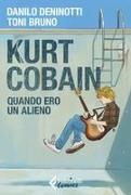 Toni Bruno, Danilo Deninotti - Kurt Cobain. Quando ero un alieno