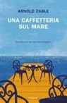 Arnold Zable - Una caffetteria sul mare