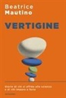Beatrice Mautino - Vertigine. Storie di chi si affida alla scienza e di chi impara a farlo