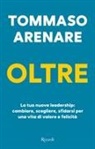 Tommaso Arenare - Oltre. La tua nuova leadership: cambiare, scegliere, sfidarsi per una vita di valore e felicit&agrave;