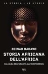 Zeinab Badawi - Storia africana dell'Africa. Dall'alba dell'umanità all'indipendenza