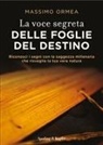 Massimo Ormea - La voce segreta delle foglie del destino. Riconosci i segni con la saggezza millenaria che risveglia la tua vera natura
