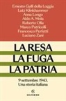 Ernesto Galli Della Loggia, Lutz Klinkhammer, Anna Longo, Aldo A. Mola, Roberto Olla, Marco Patricelli... - La resa, la fuga, la patria. 9 settembre 1943. Una storia italiana