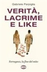 Gabriele Parpiglia - Verità, lacrime e like. Ferragnez, la fine del mito