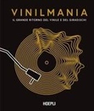 Matt Anniss, Gaar Gilian, Ken Micaleff, Aldo Pedron, Martin Popoff, Richie Unterberger... - Vinilmania. Il grande ritorno del vinile e del giradischi