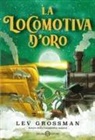 Lev Grossman - La locomotiva d'oro