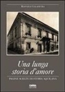 Raffaele Colapietra - Una lunga storia d'amore. Pagine scelte di storia aquilana
