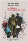 Gerardo Spera, Michele Spera - La fabbrica, le immagini, gli amici