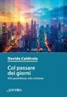 Davide Caldirola - Col passare dei giorni. Vita quotidiana, vita cristiana