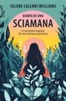 Selene Calloni Williams - Diario di una sciamana. Il cammino segreto di una monaca guerriera