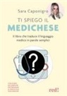 Sara Caponigro - Ti spiego il medichese. Il libro che traduce il linguaggio medico in parole semplici