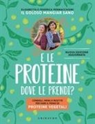 Elisabetta Pennacchioni, Federica Pennacchioni - E le proteine dove le prendi? Consigli, menu e ricette per fare il pieno di proteine vegetali
