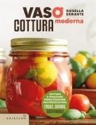 Rosella Errante - Vasocottura moderna. Cottura a pressione, sterilizzazione, pastorizzazione: facile, sicuro, sostenibile