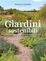 Francesco Fedelfio - Giardini sostenibili. Progettare, realizzare e mantenere spazi verdi a basso consumo idrico