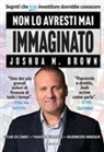 Joshua M. Brown - Non lo avresti mai immaginato. Segreti che ogni investitore dovrebbe conoscere