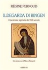 Régine Pernoud - Ildegarda di Bingen. Coscienza ispirata del XII secolo