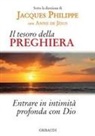 Anne de Jésus, Jacques Philippe - Il tesoro della preghiera. Entrare in intimità profonda con Dio