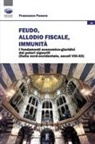 Francesco Panero - Feudo, allodio fiscale, immunità. I fondamenti economico-giuridici dei poteri signorili (Italia nord-occidentale, secoli VIII-XII)