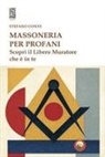 Stefano Conte - Massoneria per profani. Scopri il libero muratore che è in te