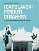 Will Ellsworth-Jones - I capolavori perdurti di Banksy. Alla scoperta delle sue opere svanite