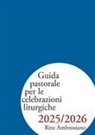 Arcidiocesi Di Milano - Guida pastorale per le celebrazioni liturgiche 2025/2026. Rito ambrosiano