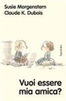 Susie Morgenstern, Claude K. Dubois - Vuoi essere mia amica?