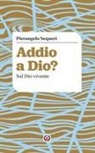 Pierangelo Sequeri - Addio a Dio? Sul Dio vivente