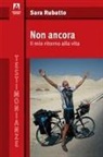 Sara Rubatto - Non ancora. Il mio ritorno alla vita