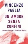 Vincenzo Paglia - Un amore senza confini. Leggiamo insieme il Vangelo di Matteo