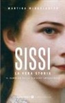 Martina Winkelhofer - Sissi. La vera storia. Il cammino della giovane imperatrice