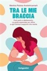 Martina @ostetricamarti Padula - Tra le mie braccia. Post parto e allattamento. La guida essenziale per offrire a ogni donna il supporto che merita