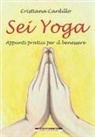 Cristiana Cardillo - Sei yoga. Appunti pratici per il benessere