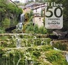 Arturo Gaya Iglesias - El Ebro : 50 razones para amarlo