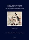 Alice de Matteo, Carmine Pinto, Angelica Zazzeri - Dire, fare, votare. L'età del suffragio tra Italia ed Europa (1819-1920)