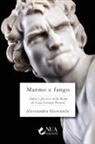 Alessandra Giovanile - Marmo e fango. Amore e possesso nella Roma di Gian Lorenzo Bernini