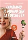 Cristina Mauri, Pediatra Carla - Cambiamo il mondo con la forchetta. Alimentazione plant-based per le famiglie: vegana, vegetariana, flexitariana o mediterranea vera