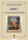 Édouard Schuré - Gesù. L'ultimo grande iniziato