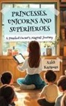 Ashli Karaman - PRINCESSES, UNICORNS, AND SUPERHEROES A PRESCHOOL OWNER'S MAGICAL JOURNEY