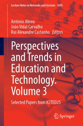 António Abreu, Rui Alexandre Castanho, João Vidal Carvalho, Rui Alexandre Castanho, João Vidal Carvalho - Perspectives and Trends in Education and Technology, Volume 3 - Selected Papers from ICITED25