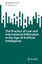 Fernando Messias - The Practice of Law and International Arbitration in the Age of Artificial Intelligence