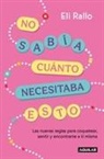 Eli Rallo - No sabia que me hacia falta / I Didn't Know I Needed This: the New Rules For Flirting, Feeling, and Finding Yourself