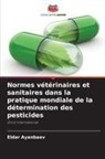 Eldar Ayanbaev - Normes vétérinaires et sanitaires dans la pratique mondiale de la détermination des pesticides