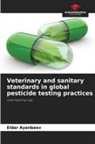 Eldar Ayanbaev - Veterinary and sanitary standards in global pesticide testing practices
