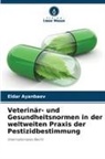 Eldar Ayanbaev - Veterinär- und Gesundheitsnormen in der weltweiten Praxis der Pestizidbestimmung