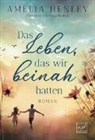 Amelia Henley - Das Leben, das wir beinah hatten