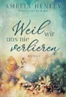 Amelia Henley - Weil wir uns nie verlieren